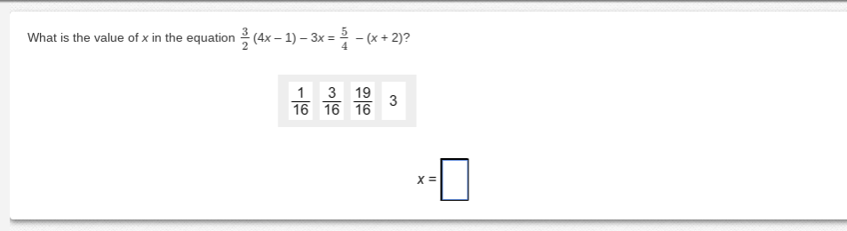 What is the value of x in the equation (4x – 1) – 3x = 2 - (x + 2)?
3 19
3
16 16 16
1
X =
