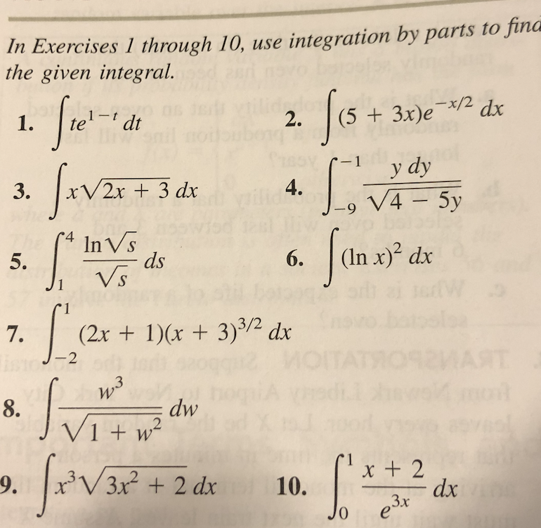 In Exercises 1 through 10, use integration by parts to fin
the given integral.
|(5 +3x)e
-x/2
1-t dt
(5 + 3x)e¯×/2 dx
1.
2.
AV21 + 3 dx
y dy
V4 – 5y
3.
4.
|
r4 InVs
ds
Vs
Sam a
5.
6.
(In x) dx
1
7.
(2x + 1)(x + 3)/² dx
MART
-2
dw
V1 + w²
8.
1.
x + 2
dx
e3x
9.
3x + 2 dx
10.
