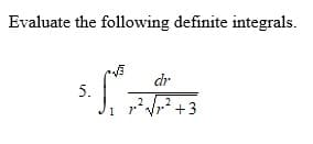 Evaluate the following definite integrals.
dr
5.
