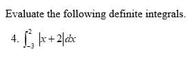 Evaluate the following definite integrals.
4. L, kr+2/dx
