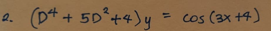 2.
(D4 + 5D²+4) y
२
Cos (3x +4)