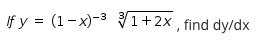 If y = (1-x)-3 V
1+2x , find dy/dx
