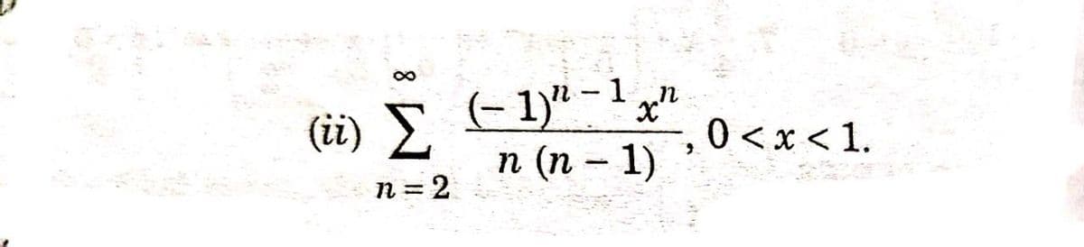 (i) £
(- 1)" - 1
,"
0 <x < 1.
п (п - 1)
n = 2
