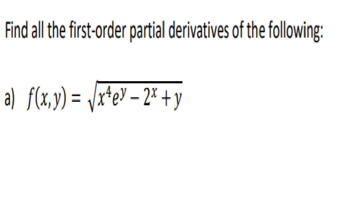 Find all the first-order partial derivatives of the following:
a) f(x,y) = \x*e – 2* + y
