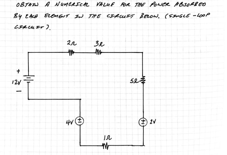 OBTAIN A NUMERICAL
VALUE FOR THE POWER ABSORBED
вч ЕАСH Егетбот IN THE стешет вегоw. (SINGLE-L00P
CILIT).
+
12V
2л
M
4V+
зл
ли
IL
-т
5232
+) 2