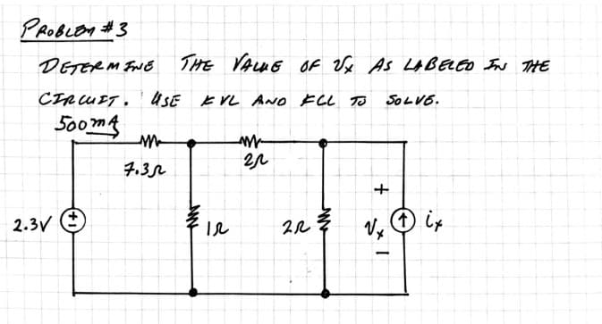 PROBLEM #3
Детсем де
Стршет.
500m4
2.3V
THE VALUE OF √x AS LABELED IN THE
USE KVL AND FLL TO
ли
7.3л
www
IL
-м
гр
2L
SOLVE.
+
Их
I
Ⓒit