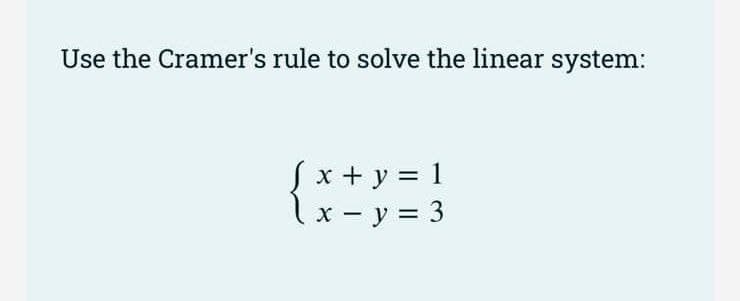 Use the Cramer's rule to solve the linear system:
fx + y = 1
1 x - y = 3