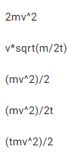 2mv^2
v*sqrt(m/2t)
(mv^2)/2
(mv^2)/2t
(tmv^2)/2
