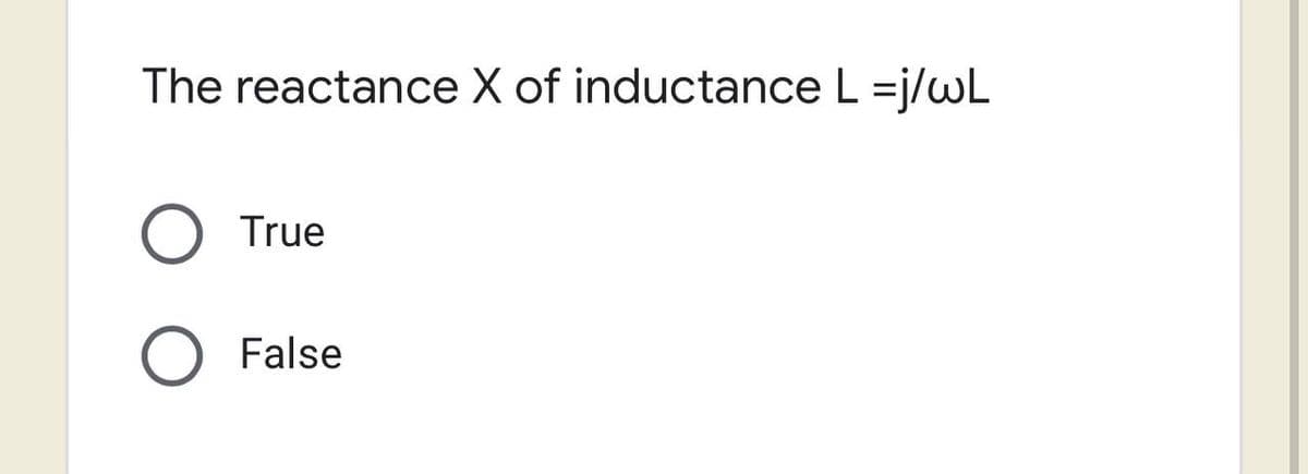 The reactance X of inductance L =j/wL
O True
O False