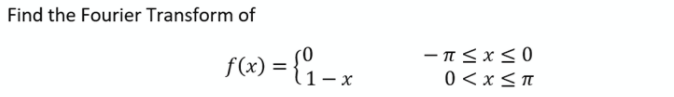 Find the Fourier Transform of
fC) = {" - z
|
%3D
0 <x<n
