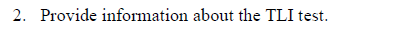 2. Provide information about the TLI test.

