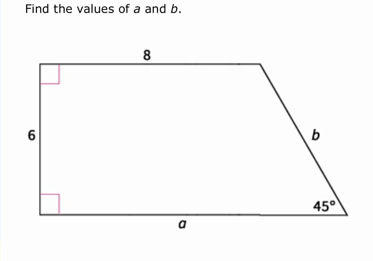 Find the values of a and b.
8
b
45°
a
