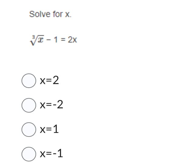 Solve for x.
x-1= 2x
Ox=2
Ox=-2
Ox=1
Ox=-1