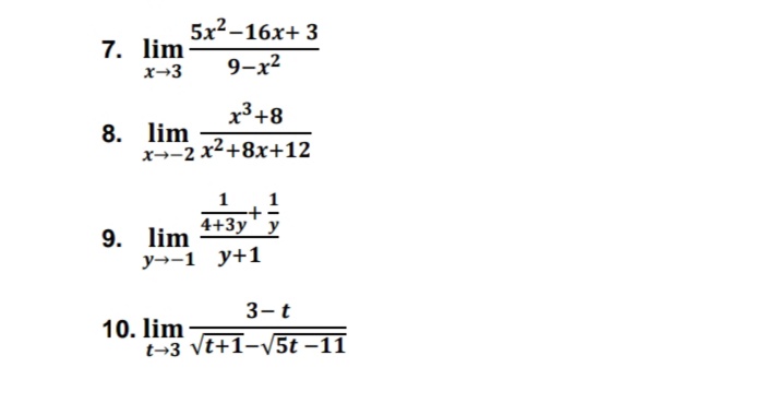 5x2-16x+ 3
7. lim
x→3
9-x2
x3 +8
8. lim
x→-2 x²+8x+12
1
4+3y' у
9. lim
у--1 у+1
3-t
10. lim
t→3 Vt+1-5t –11
