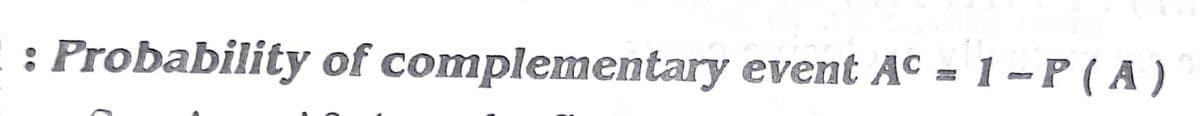 Probability of complementary event AC = 1 - P ( A )
