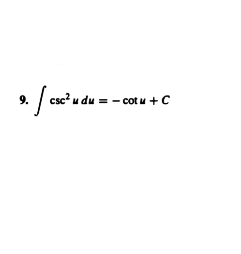 9.
csc? u du
= - cot u + C
