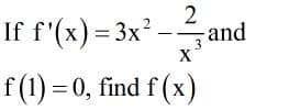 If f'(x) = 3x?
and
X
f (1) = 0, find f (x
