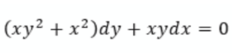 (xy² + x²)dy + xydx = 0
