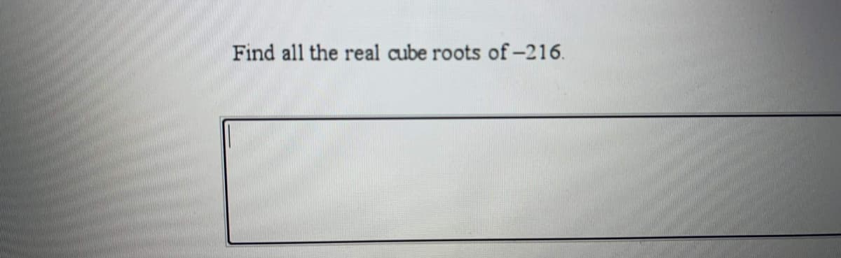 Find all the real cube roots of-216.
