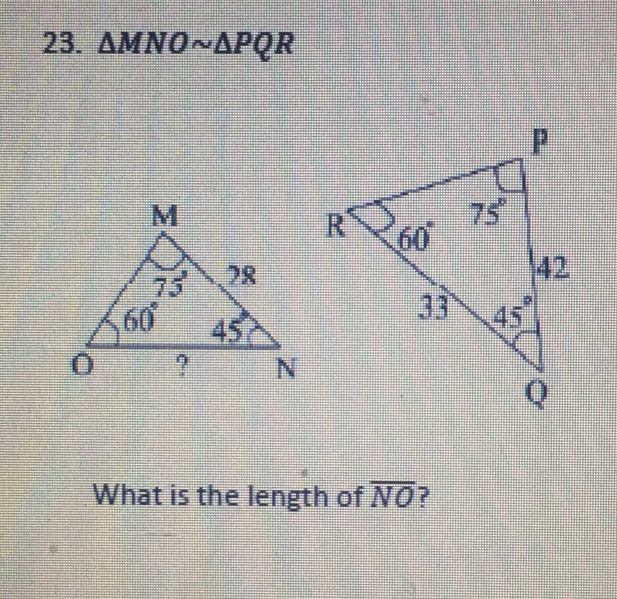 23. AMNO APQR
75
60
28
42
45
33
45
What is the length of NO?
8.
