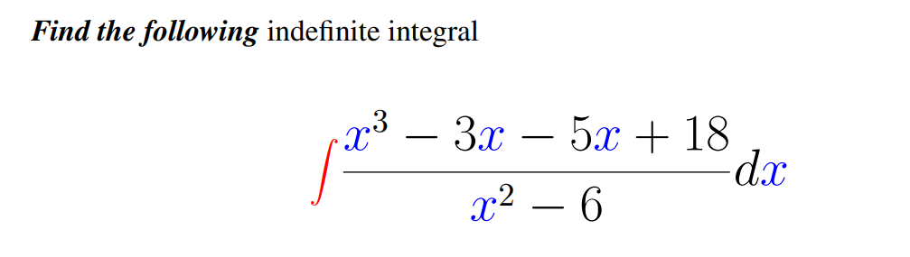 Find the following indefinite integral
- 3r – 5x + 18
dx
x² – 6
