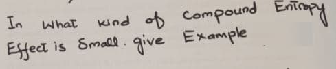 Kind of compound Enirapy
is Small. give Example
In
What
Esfect
