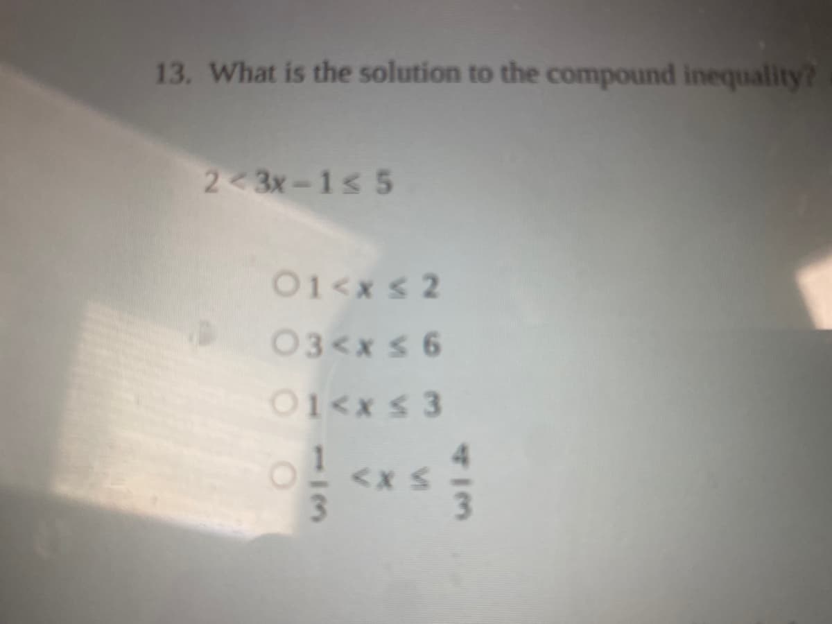 13. What is the solution to the compound inequality?
2 3x-1s 5
01<x s 2
03<x s 6
01<xs 3
3.
