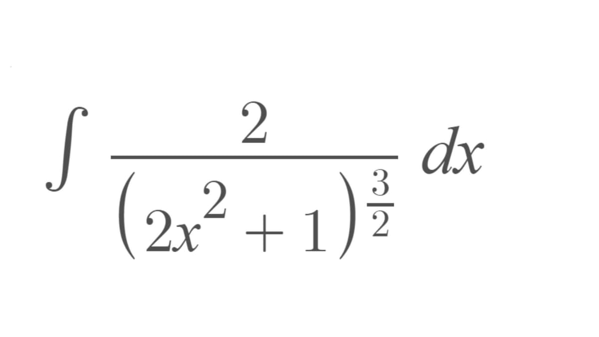 S
2
(2x² 1)
2x² +
32
dx