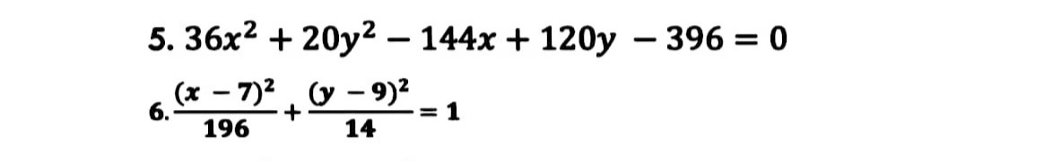 5. 36x2 + 20y2 – 144x + 120y – 396 = 0
|-
(x – 7)2, y – 9)2
6.
196
+
= 1
14
