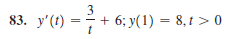 83. y'(t) =
+ 6; y(1) = 8,t >0
8, 1 > 0
= + e
