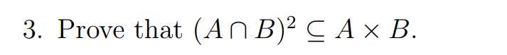 3. Prove that (An B)² C A × B.
