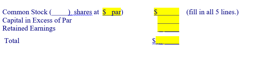 Common Stock (_
Capital in Excess of Par
Retained Earnings
Total
shares at $ par)
$
Sma
(fill in all 5 lines.)