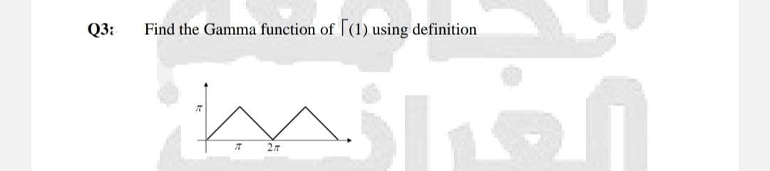 Q3:
Find the Gamma function of [(1) using definition
الفالح
27