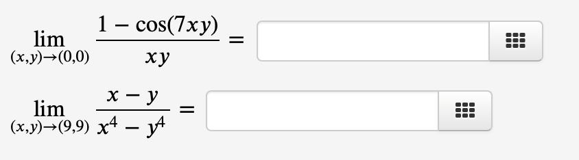 lim
(x,y)→(0,0)
1 - cos(7xy)
xy
x - y
lim
(x,y)→(9,9) x4 — yª
m