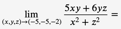 5xy+6yz
lim
(x,y,z)→(-5,—5,—2) x2 + z²
||