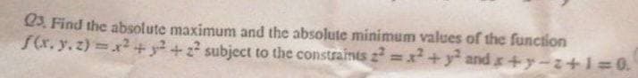 23. Find the absolute maximum and the absolute minimum values of the function
SCr. y.z) x2+ y²+z? subject to the constraints z x+y and s+y-z+13D0.
