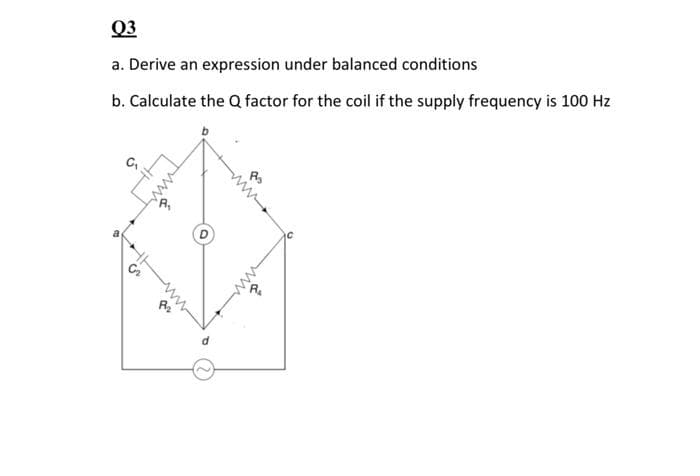 03
a. Derive an expression under balanced conditions
b. Calculate the Q factor for the coil if the supply frequency is 100 Hz
C₂
www
P1₂
P
&