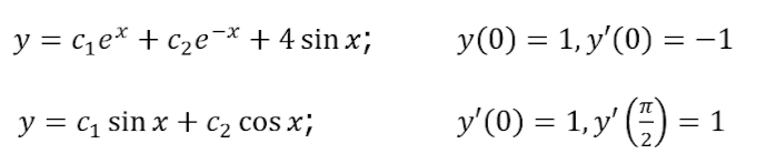 y = ce* + c2e¯* + 4 sin x;
У (0) %3D 1, у' (0) %3 -1
у — С1 sin xҒc2 cos x;
y'(0) = 1, y' () = 1
