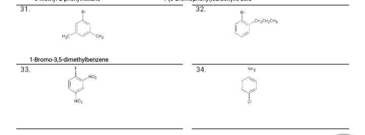 31.
32.
CHCH2CH,
HyC
CH3
1-Bromo-3,5-dimethylbenzene
33.
34.
NH3
NO:
NO:
