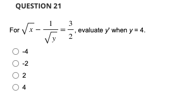 QUESTION 21
For V-
3
evaluate y' when y = 4.
2
y
-4
-2
O 2

