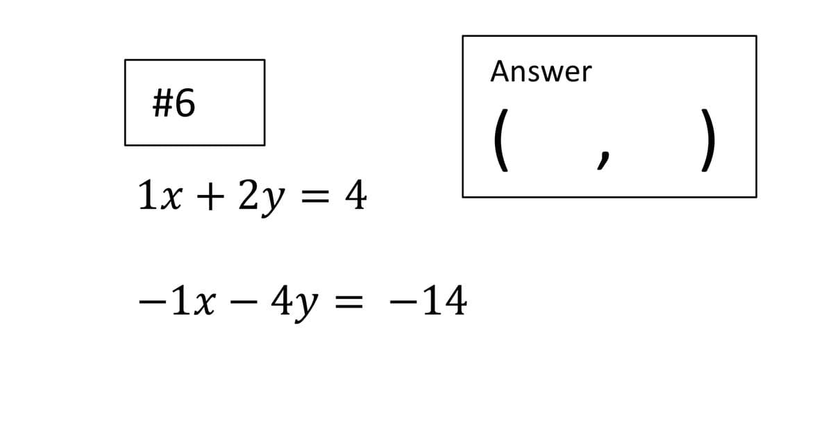 Answer
#6
(
1x + 2y = 4
— 1х — 4у — —14
