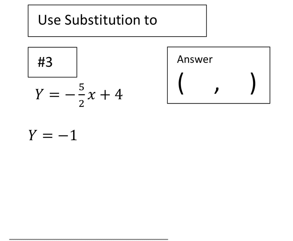 Use Substitution to
#3
Answer
)
Y =
x + 4
Y = -1
