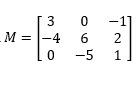 3
-1]
M
= |-4
6.
2
-5
1

