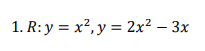 1. R: y = x², y = 2x² – 3x
