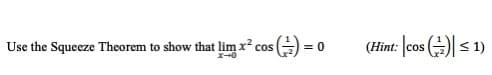 Use the Squeeze Theorem to show that lim x? cos(
(Hìnt: [cos ) < 1)
= 0

