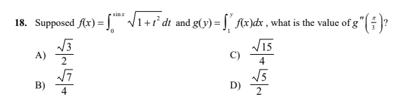 sinx
18. Supposed Ax) = [ V1+t* dt and g(y) = | f(x)dx , what is the value of g"|?
15
A)
2
C)
B)
D)
