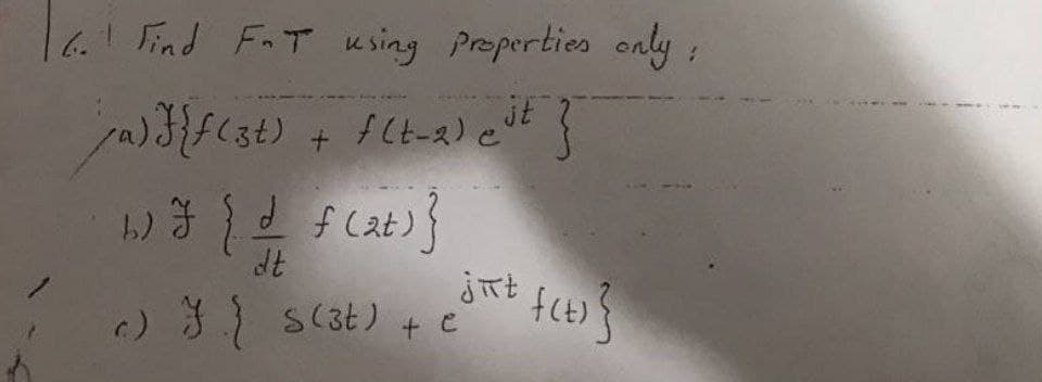 6. Find FaT using Properties only:
f Cat)}
c) 3 sc3t) + e
