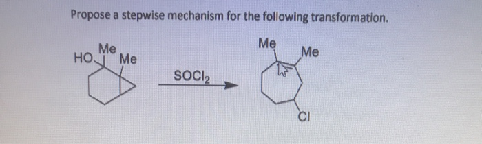 Propose a stepwise mechanism for the following transformation.
Me
Me
Me
но
Me
SOCI2
CI
