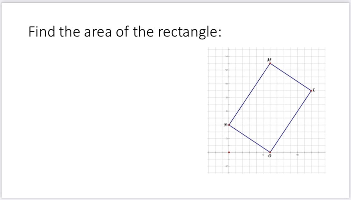 Find the area of the rectangle:
M
10
