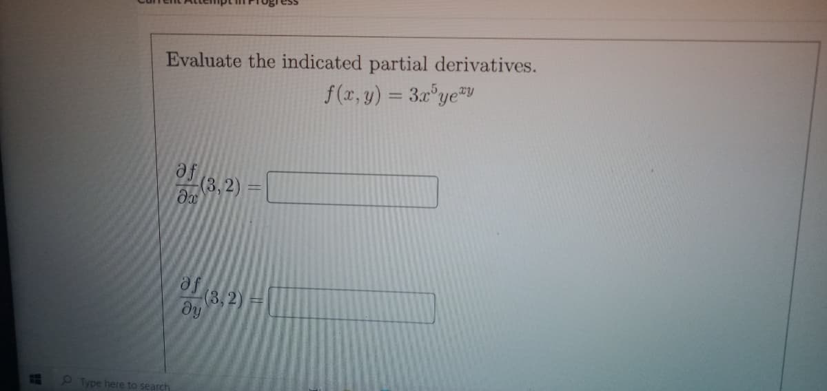 Evaluate the indicated partial derivatives.
f(x, y) = 3x°ye"y
a3,2)
a8,2)
dy
Type here to search
